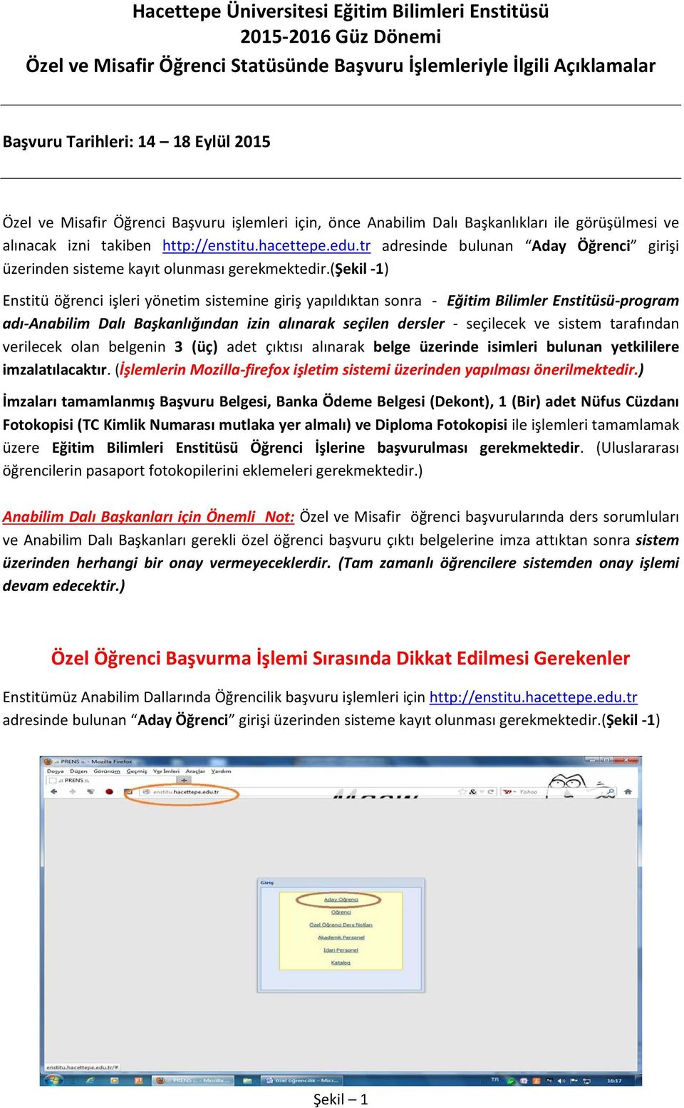 tr adresinde bulunan Aday Öğrenci girişi üzerinden sisteme kayıt olunması gerekmektedir.