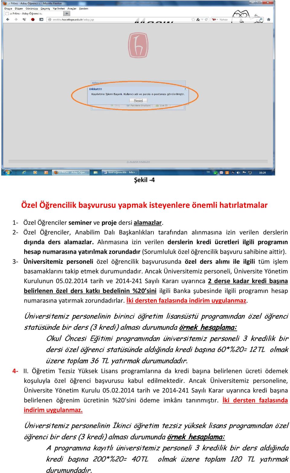 Alınmasına izin verilen derslerin kredi ücretleri ilgili programın hesap numarasına yatırılmak zorundadır (Sorumluluk özel öğrencilik başvuru sahibine aittir).