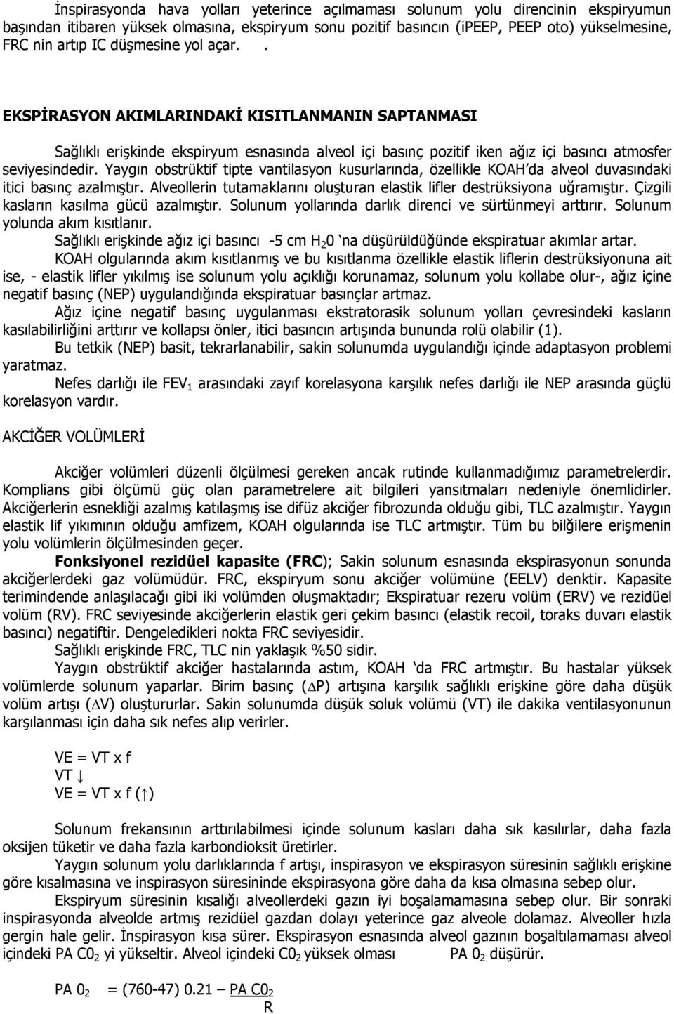 Yaygın obstrüktif tipte vantilasyon kusurlarında, özellikle KOAH da alveol duvasındaki itici basınç azalmıştır. Alveollerin tutamaklarını oluşturan elastik lifler destrüksiyona uğramıştır.