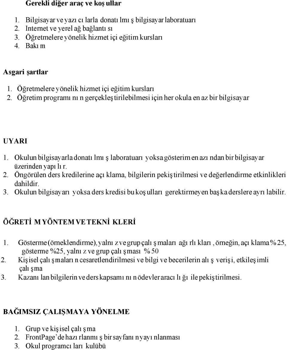 Okulun bilgisayarla donatılmış laboratuarı yoksa gösterim en azından bir bilgisayar üzerinden yapılır. 2.