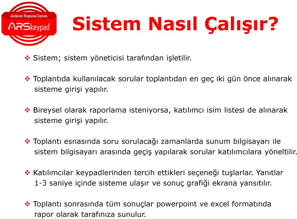 Bireysel olarak raporlama isteniyorsa, katılımcı isim listesi de alınarak sisteme girişi yapılır.