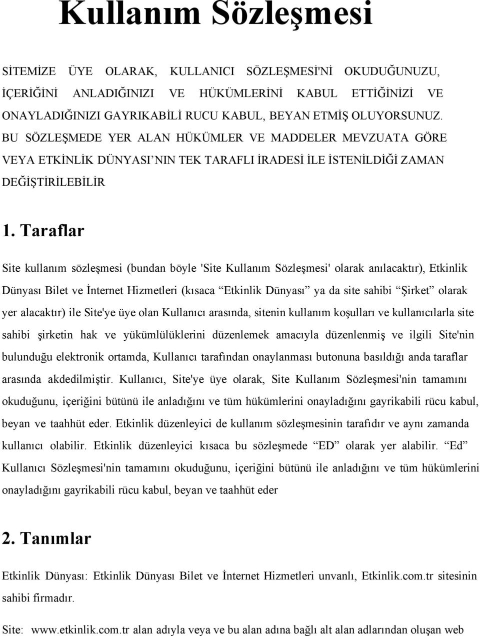 Taraflar Site kullanım sözleşmesi (bundan böyle 'Site Kullanım Sözleşmesi' olarak anılacaktır), Etkinlik Dünyası Bilet ve İnternet Hizmetleri (kısaca Etkinlik Dünyası ya da site sahibi Şirket olarak