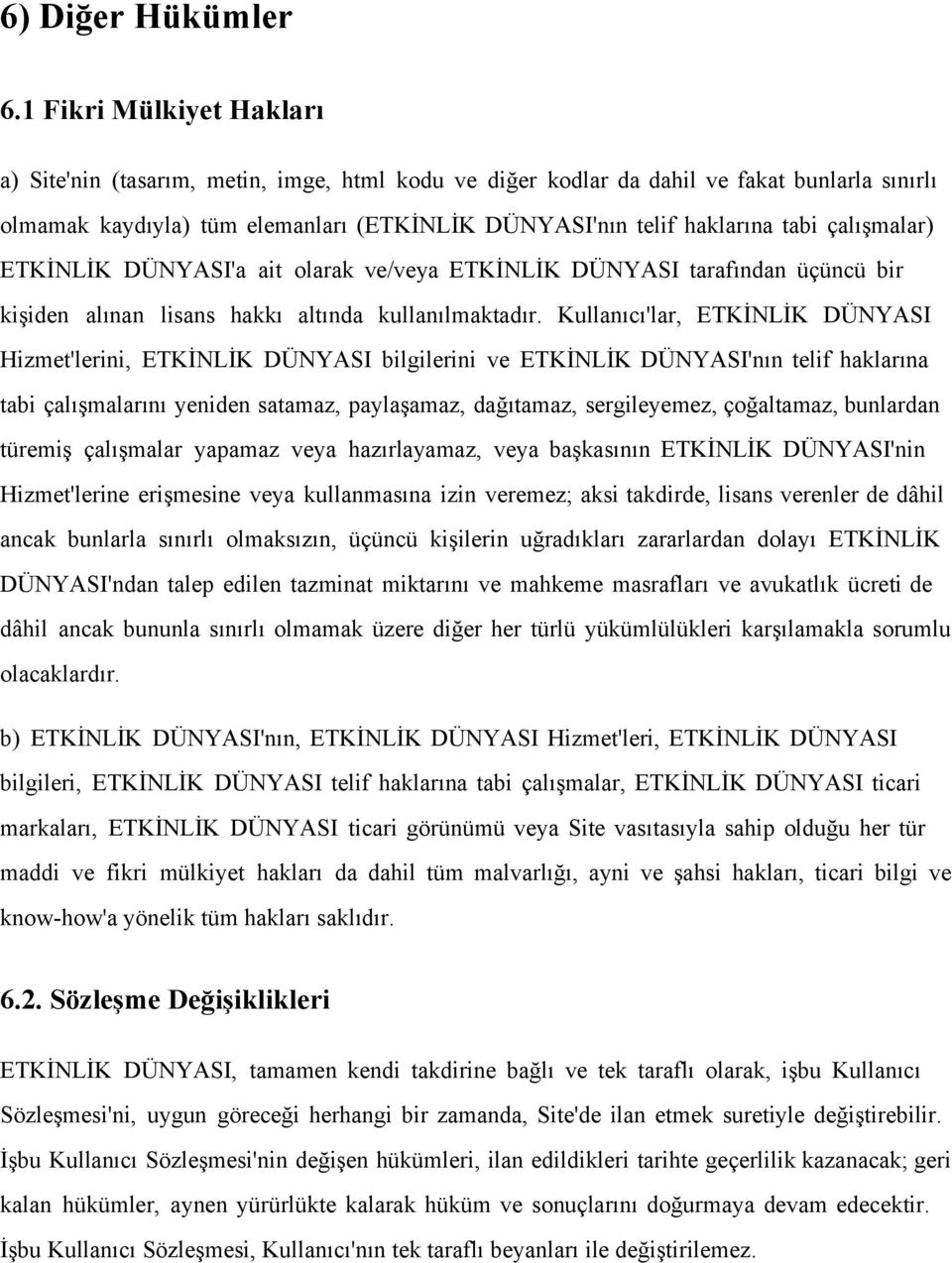 çalışmalar) ETKİNLİK DÜNYASI'a ait olarak ve/veya ETKİNLİK DÜNYASI tarafından üçüncü bir kişiden alınan lisans hakkı altında kullanılmaktadır.