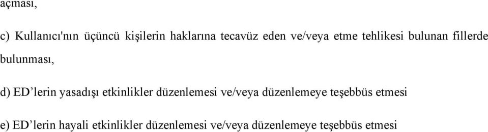 yasadışı etkinlikler düzenlemesi ve/veya düzenlemeye teşebbüs etmesi