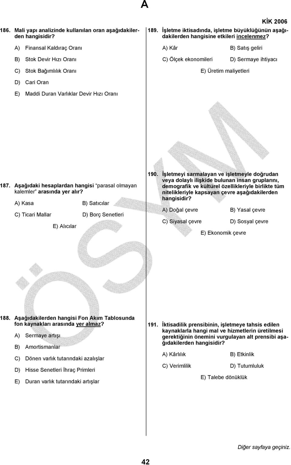 A) Kâr B) Satış geliri C) Ölçek ekonomileri D) Sermaye ihtiyacı E) Üretim maliyetleri D) Cari Oran E) Maddi Duran Varlıklar Devir Hızı Oranı 187.