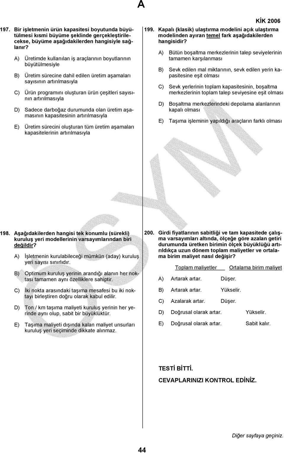 artırılmasıyla D) Sadece darboğaz durumunda olan üretim aşamasının kapasitesinin artırılmasıyla E) Üretim sürecini oluşturan tüm üretim aşamaları kapasitelerinin artırılmasıyla 199.