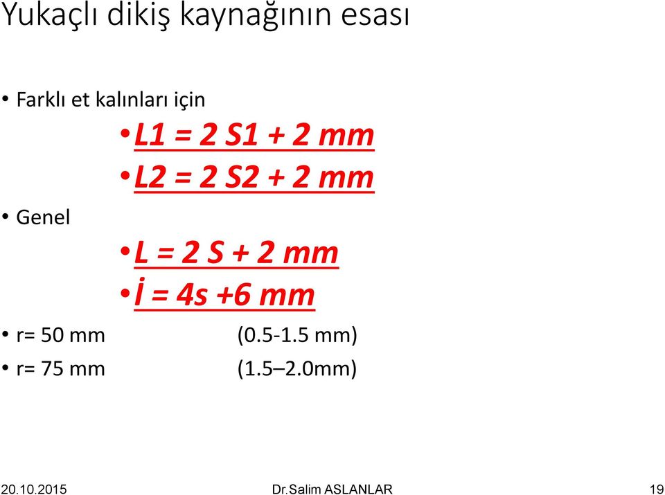 Genel r= 50 mm r= 75 mm L = 2 S + 2 mm İ = 4s +6