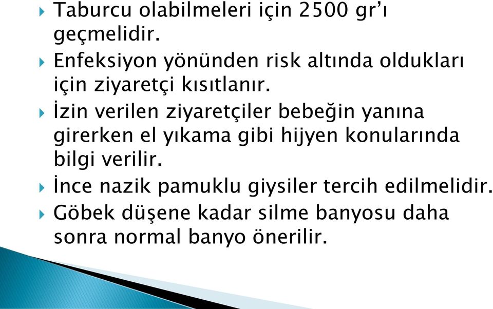 İzin verilen ziyaretçiler bebeğin yanına girerken el yıkama gibi hijyen