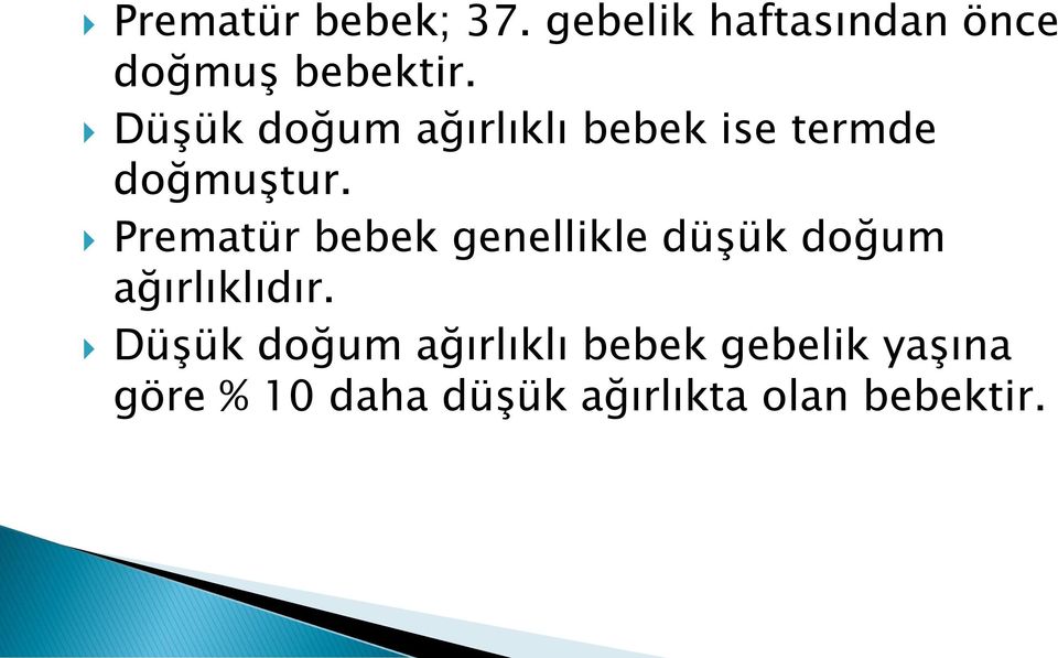 Prematür bebek genellikle düşük doğum ağırlıklıdır.