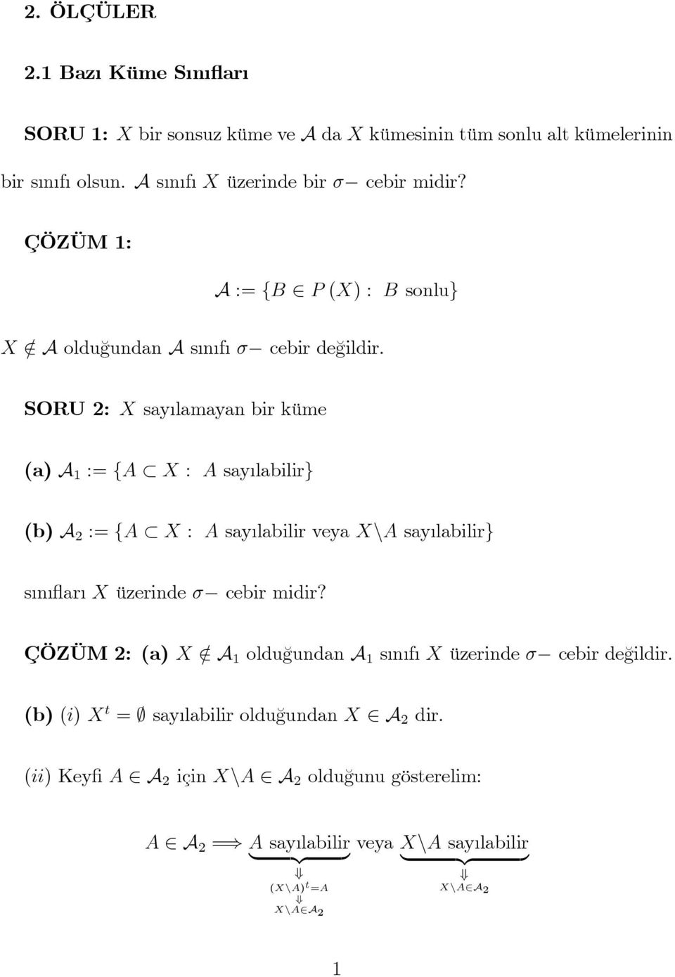 SORU 2: X sayılamayan bir küme a A := {A X : A sayılabilir} b A 2 := {A X : A sayılabilir veya X\A sayılabilir} sınıflarıx üzerinde σ cebir midir?