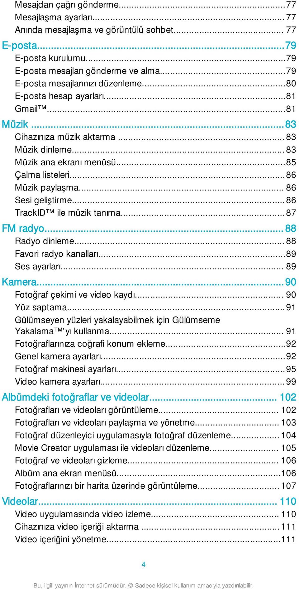 ..86 Müzik paylaşma... 86 Sesi geliştirme...86 TrackID ile müzik tanıma... 87 FM radyo... 88 Radyo dinleme... 88 Favori radyo kanalları...89 Ses ayarları... 89 Kamera.