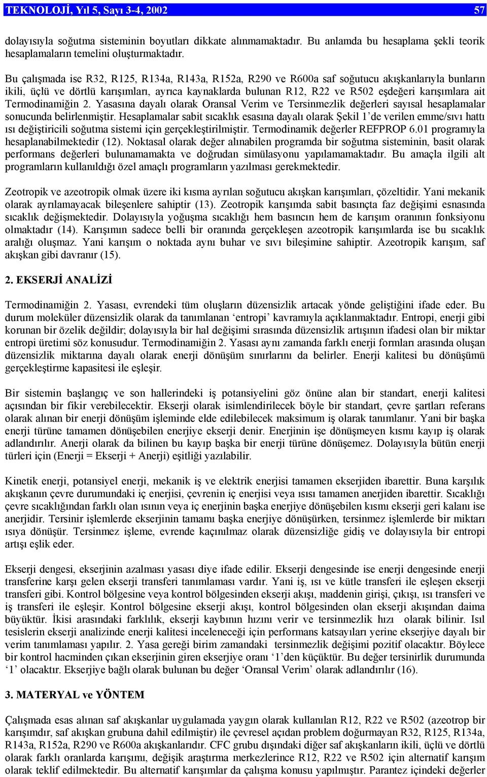 ait Termodinamiğin 2. Yasasına dayalı olarak Oransal Verim ve Tersinmezlik değerleri sayısal hesaplamalar sonucunda belirlenmiştir.