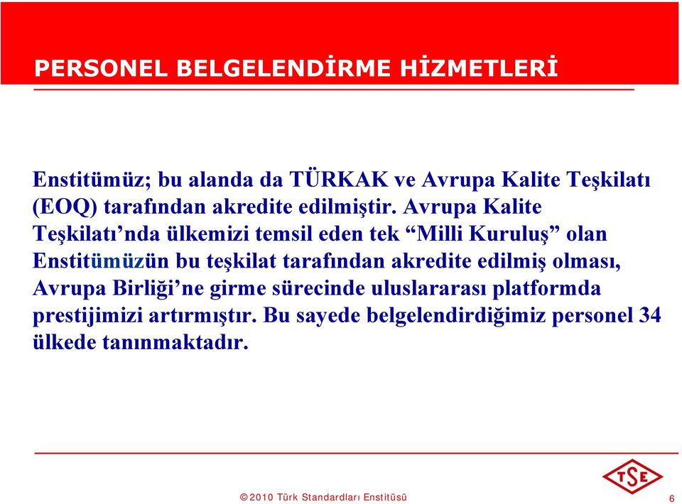 Avrupa Kalite Teşkilatı nda ülkemizi temsil eden tek Milli Kuruluş olan Enstitümüzün bu teşkilat tarafından