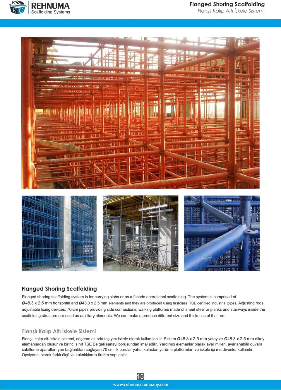 Adjusting rods, adjustable fixing devices, 70-cm pipes providing side connections, walking platforms made of sheet steel or planks and stairways inside the scaffolding structure are used as auxiliary