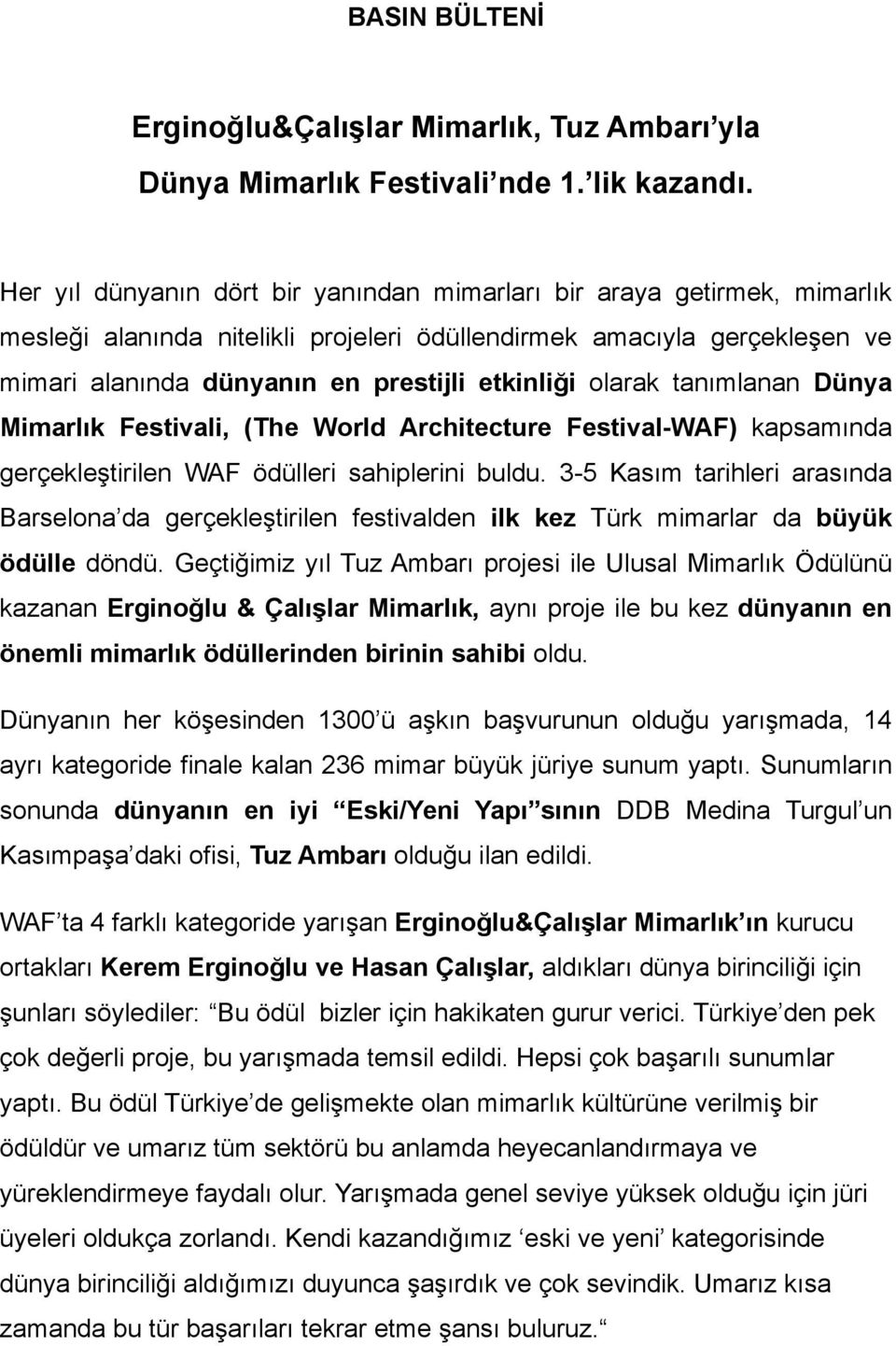 olarak tanımlanan Dünya Mimarlık Festivali, (The World Architecture Festival-WAF) kapsamında gerçekleştirilen WAF ödülleri sahiplerini buldu.