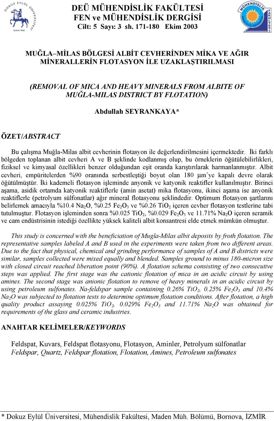 Abdullah SEYRANKAYA* ÖZET/ABSTRACT Bu çalışma Muğla-Milas albit cevherinin flotasyon ile değerlendirilmesini içermektedir.