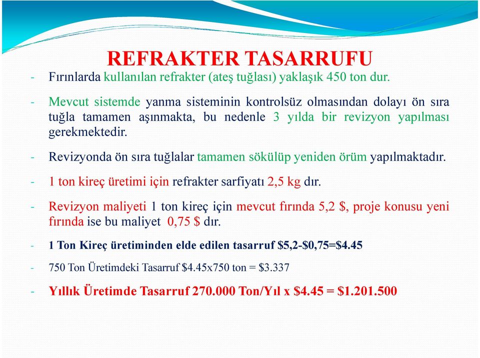 - Revizyonda ön sıra tuğlalar tamamen sökülüp yeniden örüm yapılmaktadır. - 1 ton kireç üretimi için refrakter sarfiyatı 2,5 kg dır.