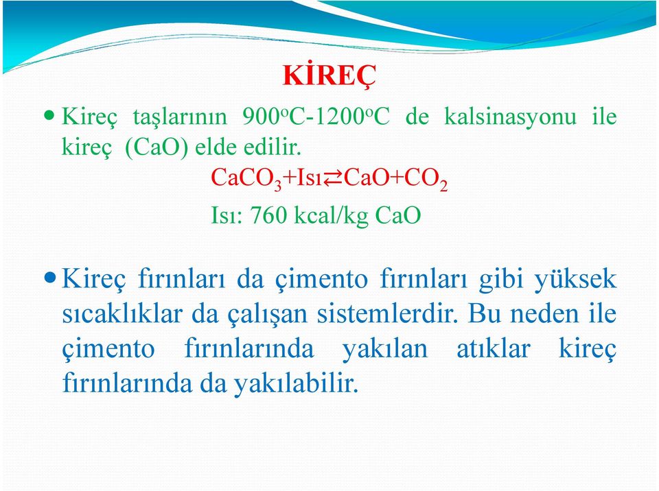 CaCO 3 +Isı CaO+CO 2 Isı: 760 kcal/kg CaO Kireç fırınları da çimento