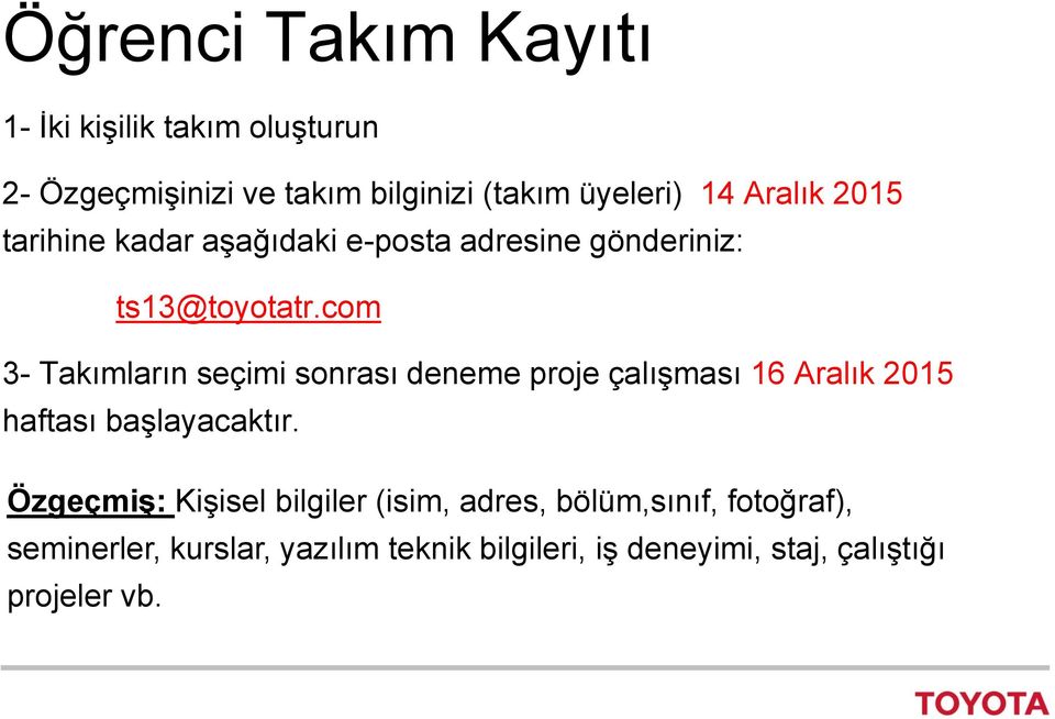 com 3- Takımların seçimi sonrası deneme proje çalışması 16 Aralık 2015 haftası başlayacaktır.