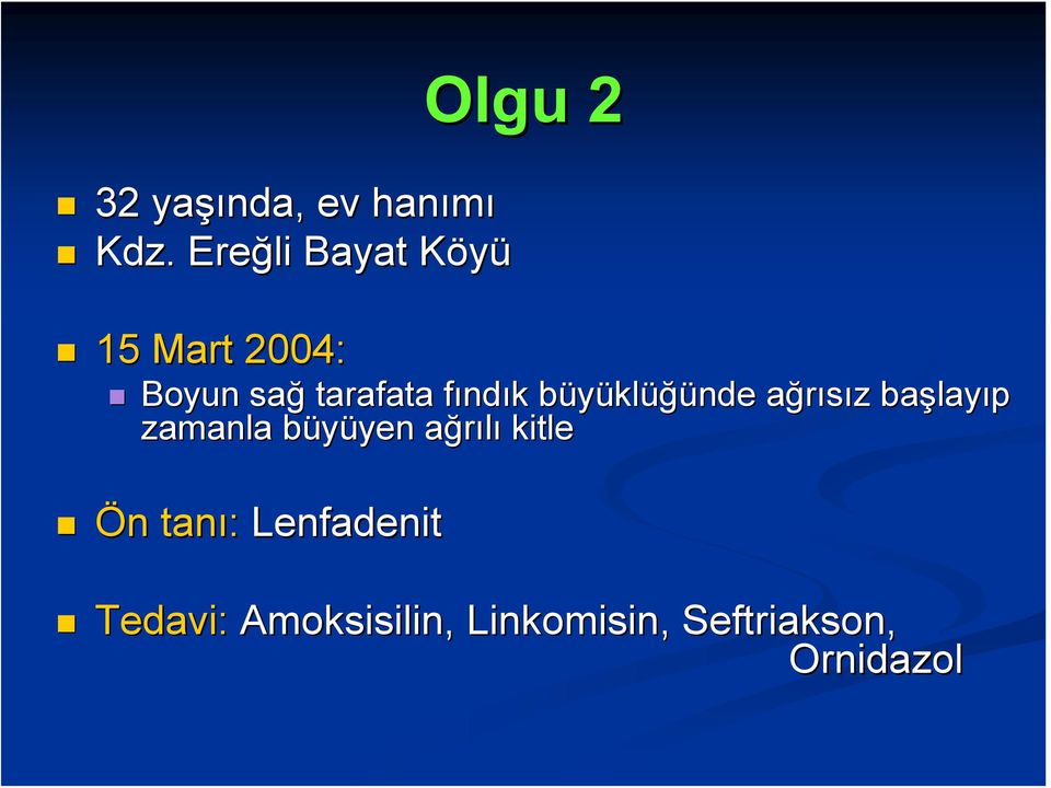 fındık k büyüklb klüğünde ağrısız a z başlay layıp zamanla