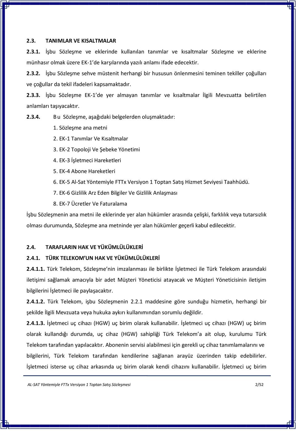 EK-1 Tanımlar Ve Kısaltmalar 3. EK-2 Topoloji Ve Şebeke Yönetimi 4. EK-3 İşletmeci Hareketleri 5. EK-4 Abone Hareketleri 6.