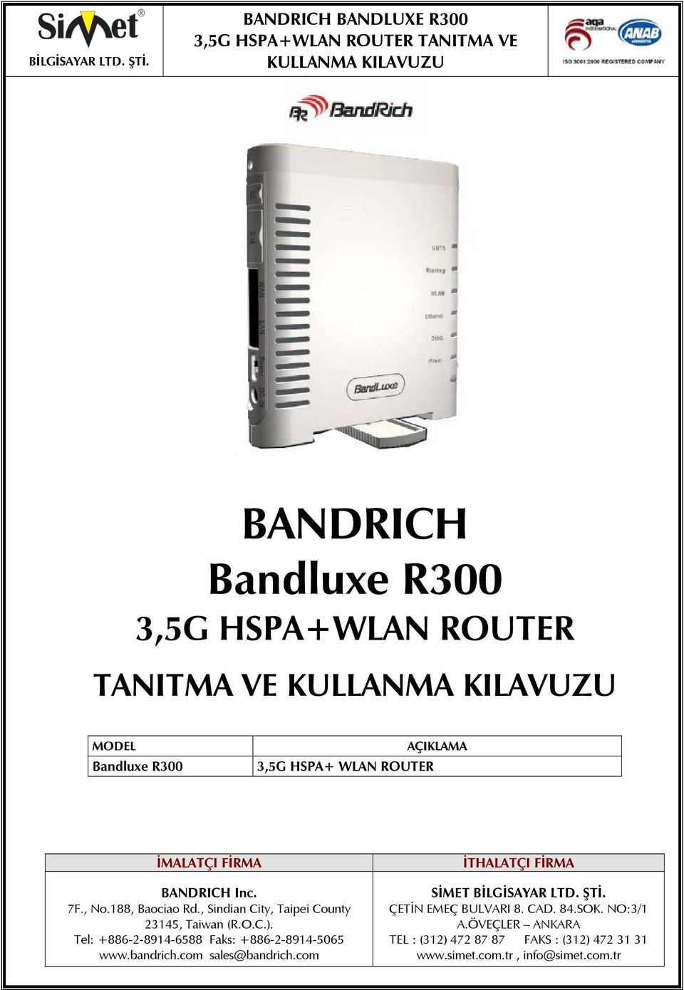 Tel: +886-2-8914-6588 Faks: +886-2-8914-5065 www.bandrich.com sales@bandrich.com İTHALATÇI FİRMA SİMET BİLGİSAYAR LTD.