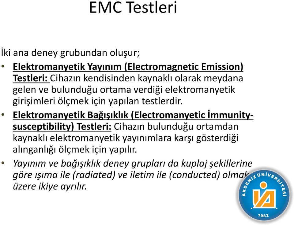 Elektromanyetik Bağışıklık (Electromanyetic İmmunitysusceptibility) Testleri: Cihazın bulunduğu ortamdan kaynaklı elektromanyetik yayınımlara