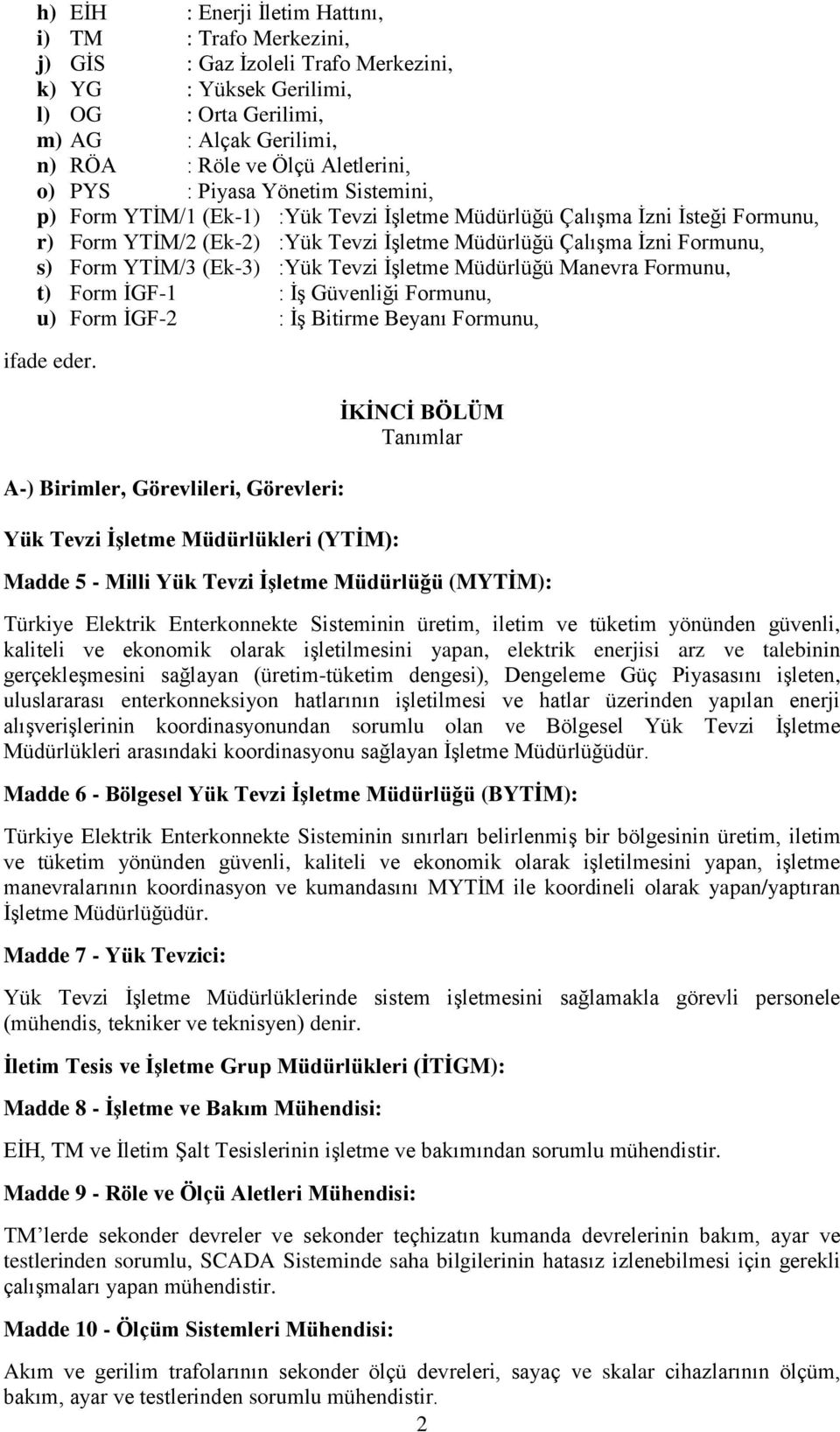 s) Form YTİM/3 (Ek-3) :Yük Tevzi İşletme Müdürlüğü Manevra Formunu, t) Form İGF-1 : İş Güvenliği Formunu, u) Form İGF-2 : İş Bitirme Beyanı Formunu, ifade eder.