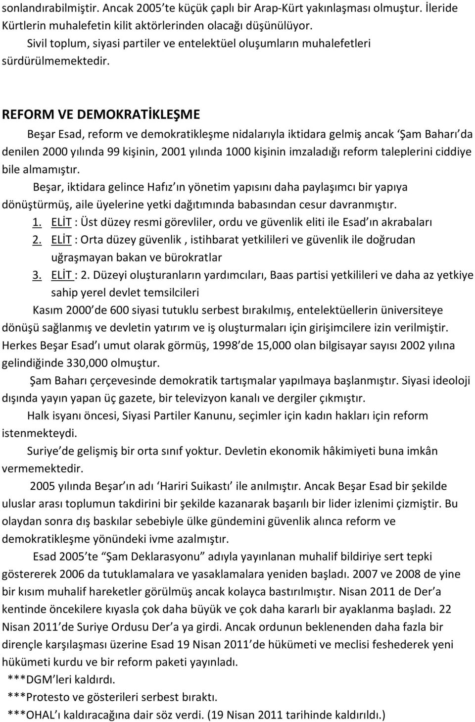 REFORM VE DEMOKRATİKLEŞME Beşar Esad, reform ve demokratikleşme nidalarıyla iktidara gelmiş ancak Şam Baharı da denilen 2000 yılında 99 kişinin, 2001 yılında 1000 kişinin imzaladığı reform