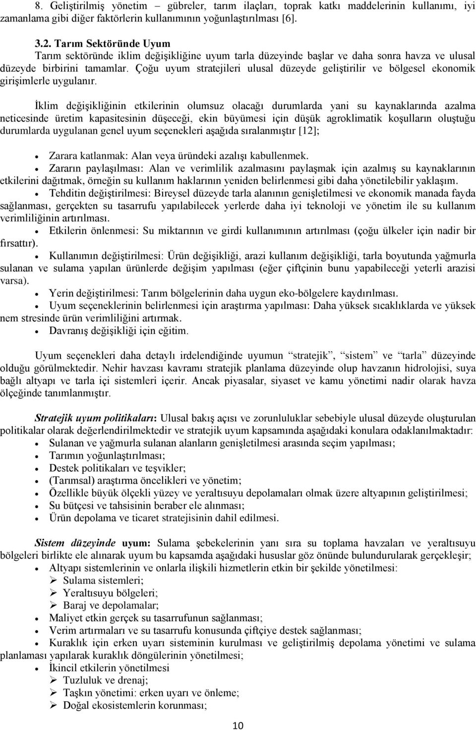 Çoğu uyum stratejileri ulusal düzeyde geliştirilir ve bölgesel ekonomik girişimlerle uygulanır.