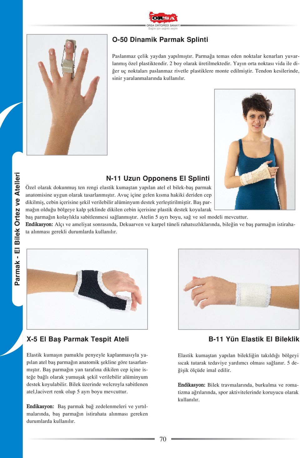 N-11 Uzun Opponens El Splinti Özel olarak dokunmufl ten rengi elastik kumafltan yap lan atel el bilek-bafl parmak anatomisine uygun olarak tasarlanm flt r.