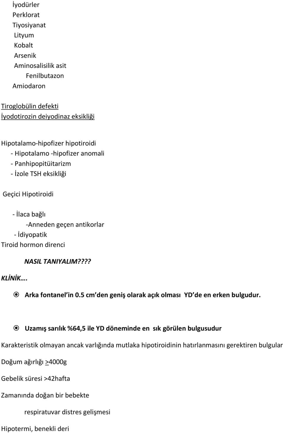 NASIL TANIYALIM???? Arka fontanel in 0.5 cm den geniş olarak açık olması YD de en erken bulgudur.