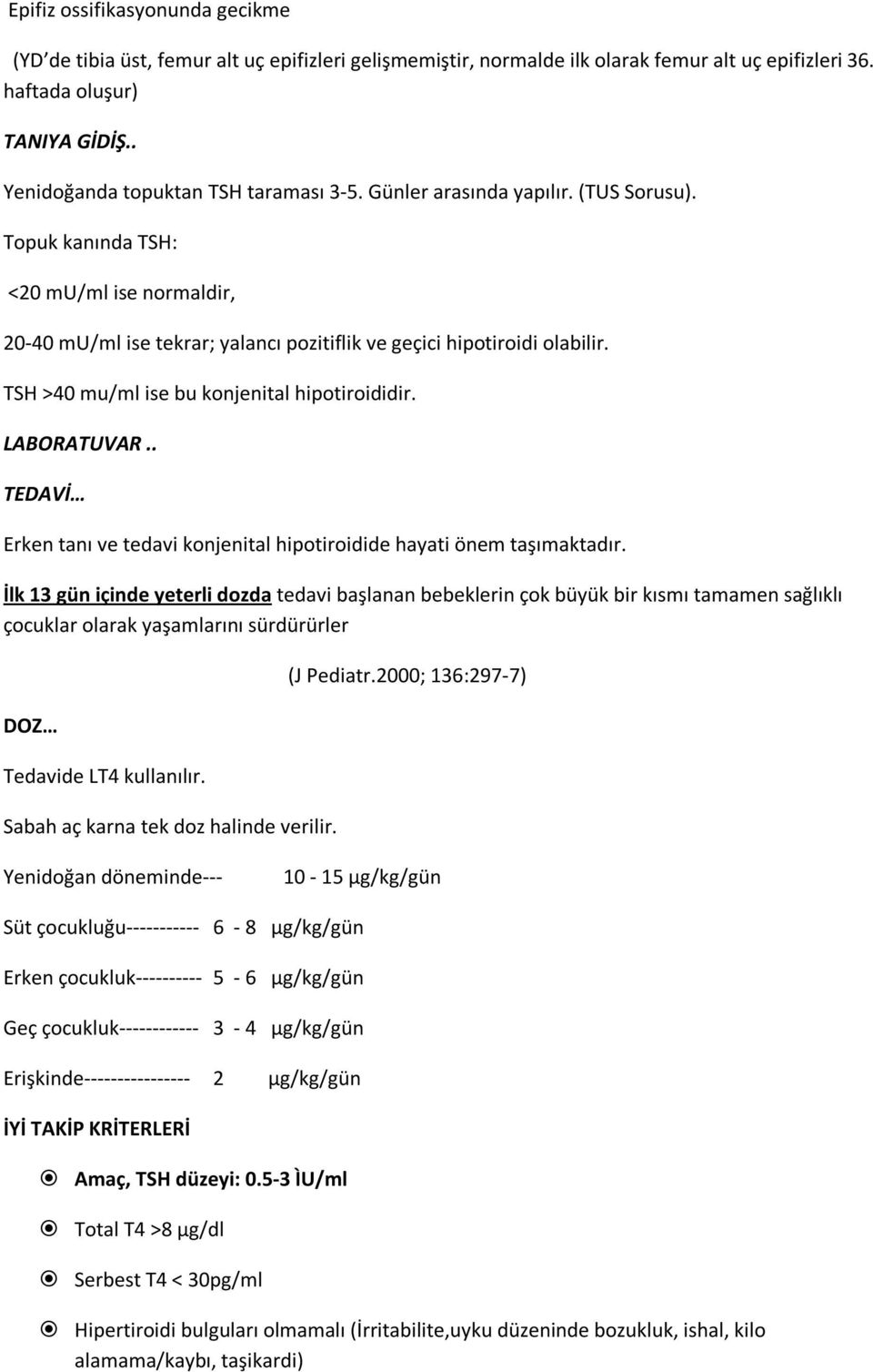 TSH >40 mu/ml ise bu konjenital hipotiroididir. LABORATUVAR.. TEDAVİ Erken tanı ve tedavi konjenital hipotiroidide hayati önem taşımaktadır.