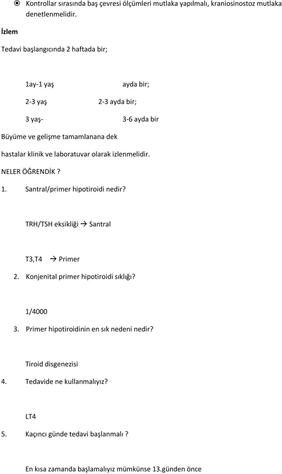 laboratuvar olarak izlenmelidir. NELER ÖĞRENDİK? 1. Santral/primer hipotiroidi nedir? TRH/TSH eksikliği Santral T3,T4 Primer 2.