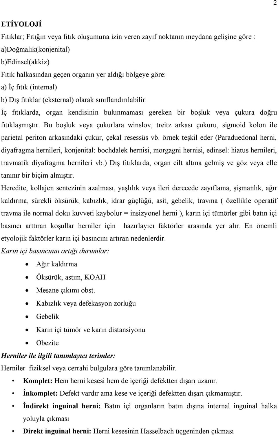 Bu boşluk veya çukurlara winslov, treitz arkası çukuru, sigmoid kolon ile parietal periton arkasındaki çukur, çekal resessüs vb.