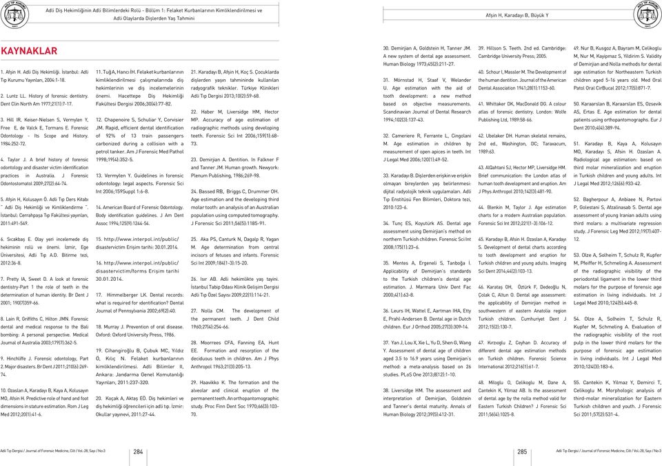 A brief history of forensic odontology and disaster victim identification practices in Australia. J Forensic Odontostomatol 2009;27(2):64-74. 5. Afşin H, Kolusayın Ö.