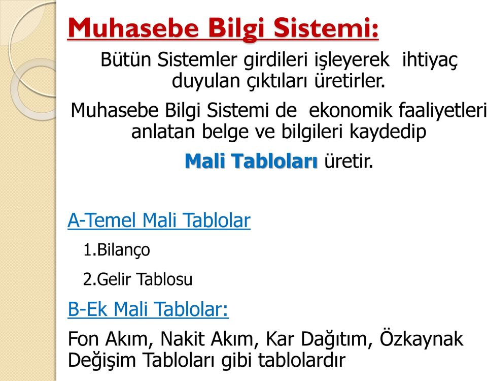 Muhasebe Bilgi Sistemi de ekonomik faaliyetleri anlatan belge ve bilgileri kaydedip