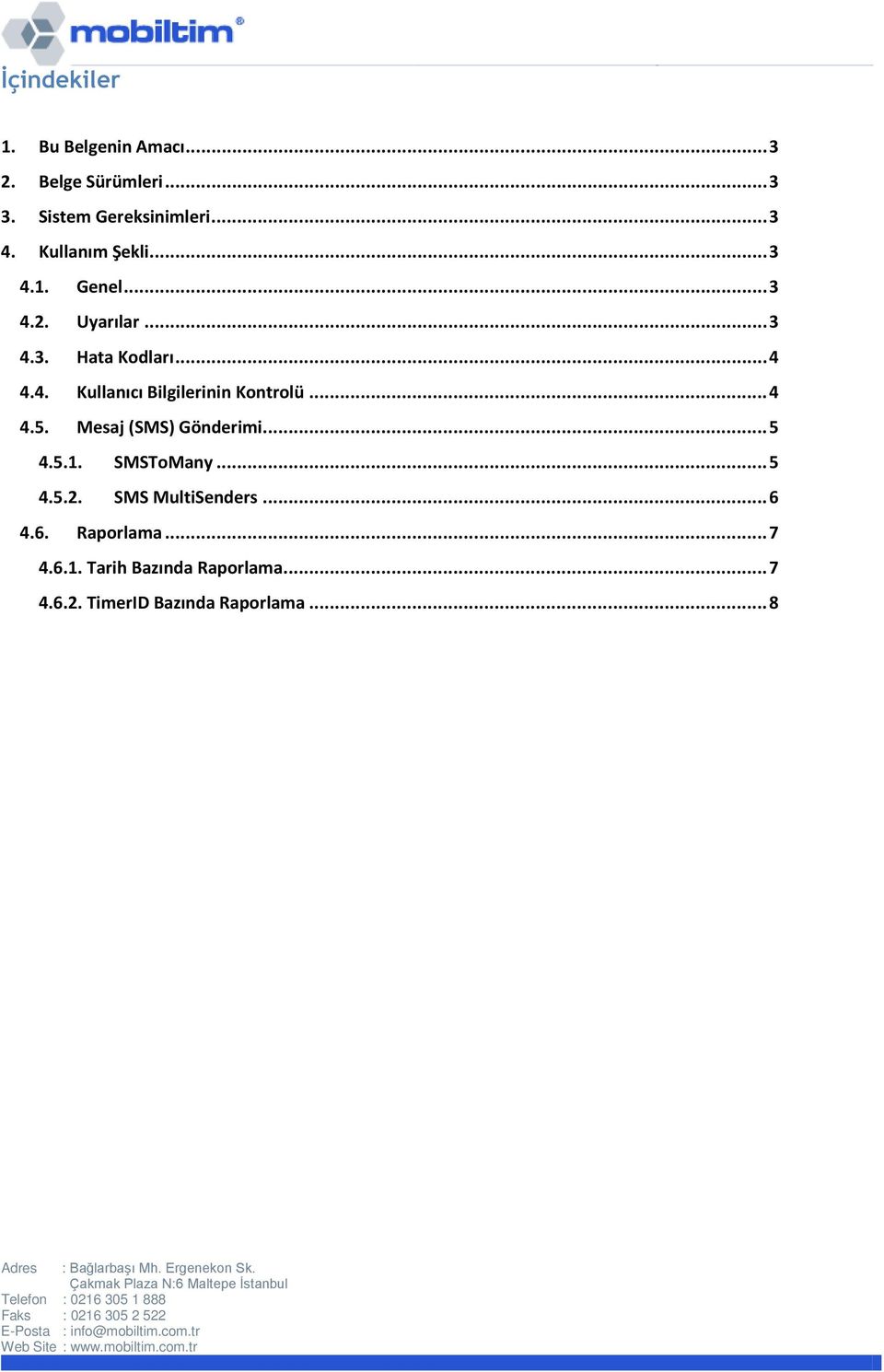 .. 4 4.5. Mesaj (SMS) Gönderimi... 5 4.5.1. SMSToMany... 5 4.5.2. SMS MultiSenders... 6 