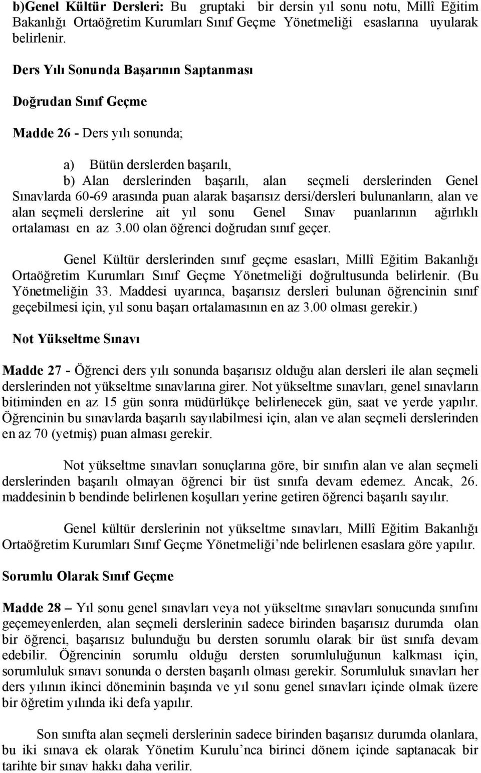 arasında puan alarak başarısız dersi/dersleri bulunanların, alan ve alan seçmeli derslerine ait yıl sonu Genel Sınav puanlarının ağırlıklı ortalaması en az 3.00 olan öğrenci doğrudan sınıf geçer.