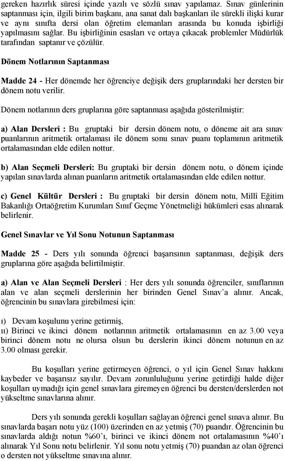 sağlar. Bu işbirliğinin esasları ve ortaya çıkacak problemler Müdürlük tarafından saptanır ve çözülür.