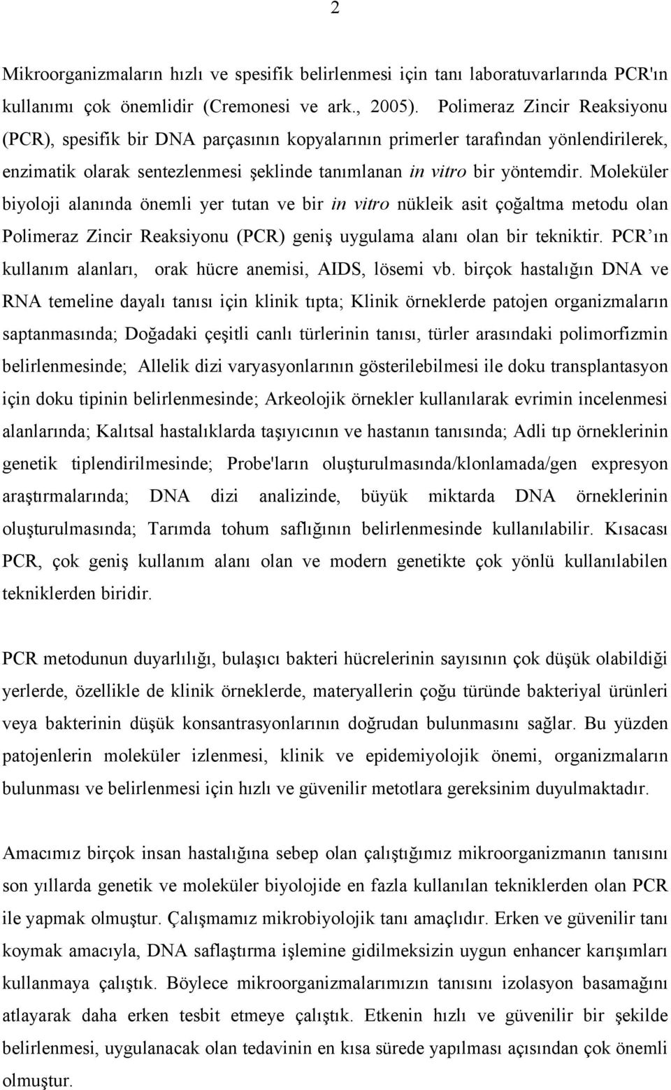 Moleküler biyoloji alanında önemli yer tutan ve bir in vitro nükleik asit çoğaltma metodu olan Polimeraz Zincir Reaksiyonu (PCR) geniş uygulama alanı olan bir tekniktir.