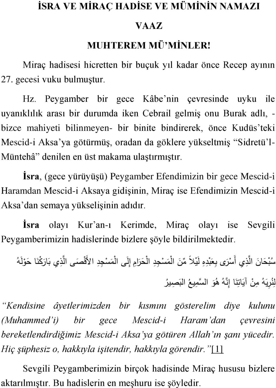 götürmüş, oradan da göklere yükseltmiş Sidretü l- Müntehâ denilen en üst makama ulaştırmıştır.