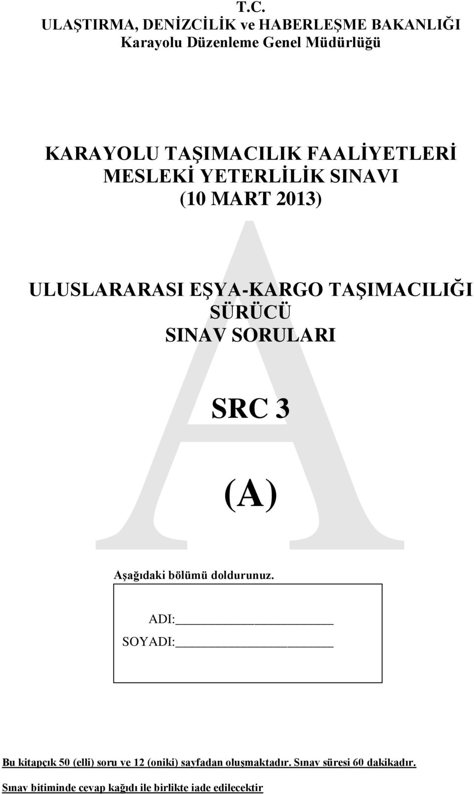 SÜRÜCÜ SINAV SORULARI SRC 3 (A) AĢağıdaki bölümü doldurunuz.