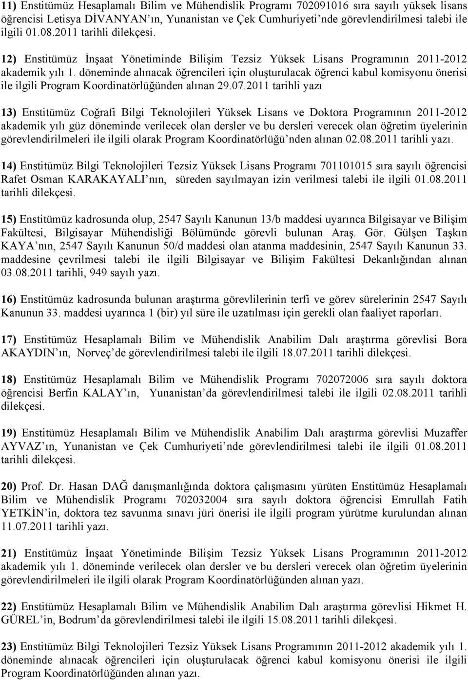 döneminde alınacak öğrencileri için oluşturulacak öğrenci kabul komisyonu önerisi ile ilgili Program Koordinatörlüğünden alınan 29.07.