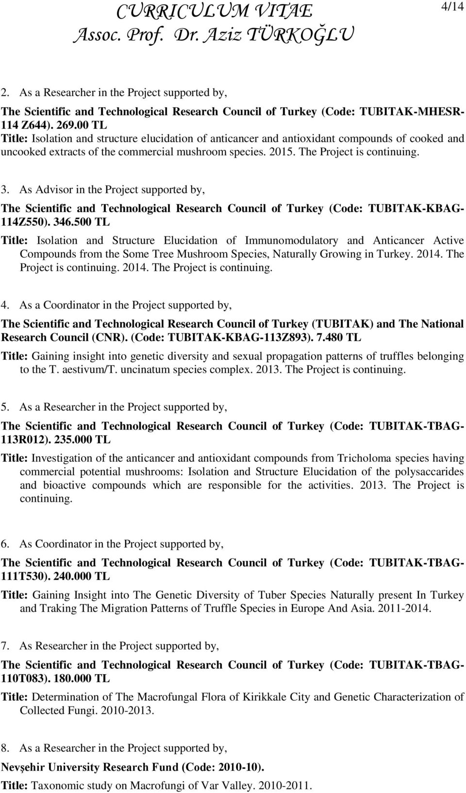 As Advisor in the Project supported by, The Scientific and Technological Research Council of Turkey (Code: TUBITAK-KBAG- 114Z550). 346.