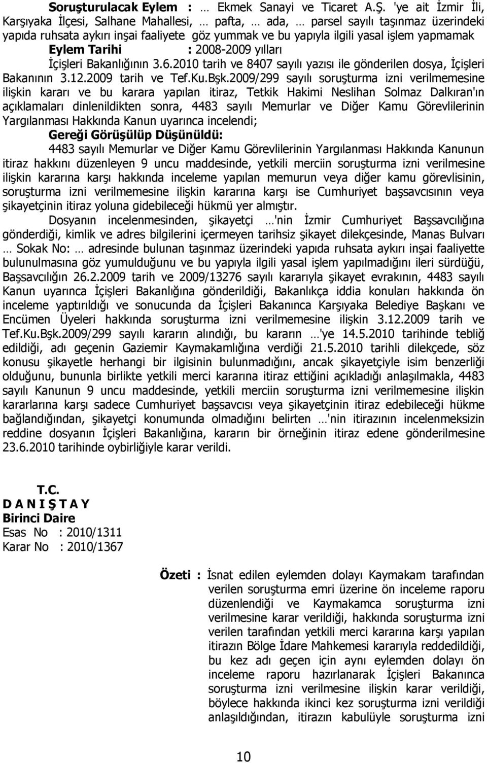 Tarihi : 2008-2009 yılları İçişleri Bakanlığının 3.6.2010 tarih ve 8407 sayılı yazısı ile gönderilen dosya, İçişleri Bakanının 3.12.2009 tarih ve Tef.Ku.Bşk.