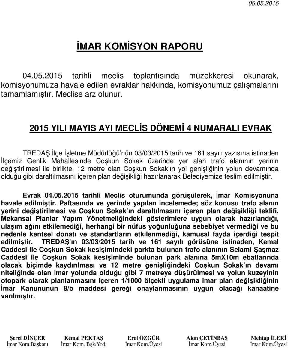 2015 YILI MAYIS AYI MECLİS DÖNEMİ 4 NUMARALI EVRAK TREDAŞ İlçe İşletme Müdürlüğü nün 03/03/2015 tarih ve 161 sayılı yazısına istinaden İlçemiz Genlik Mahallesinde Coşkun Sokak üzerinde yer alan trafo