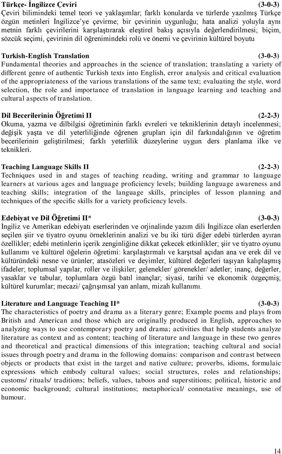 boyutu Turkish-English Translation (3-0-3) Fundamental theories and approaches in the science of translation; translating a variety of different genre of authentic Turkish texts into English, error