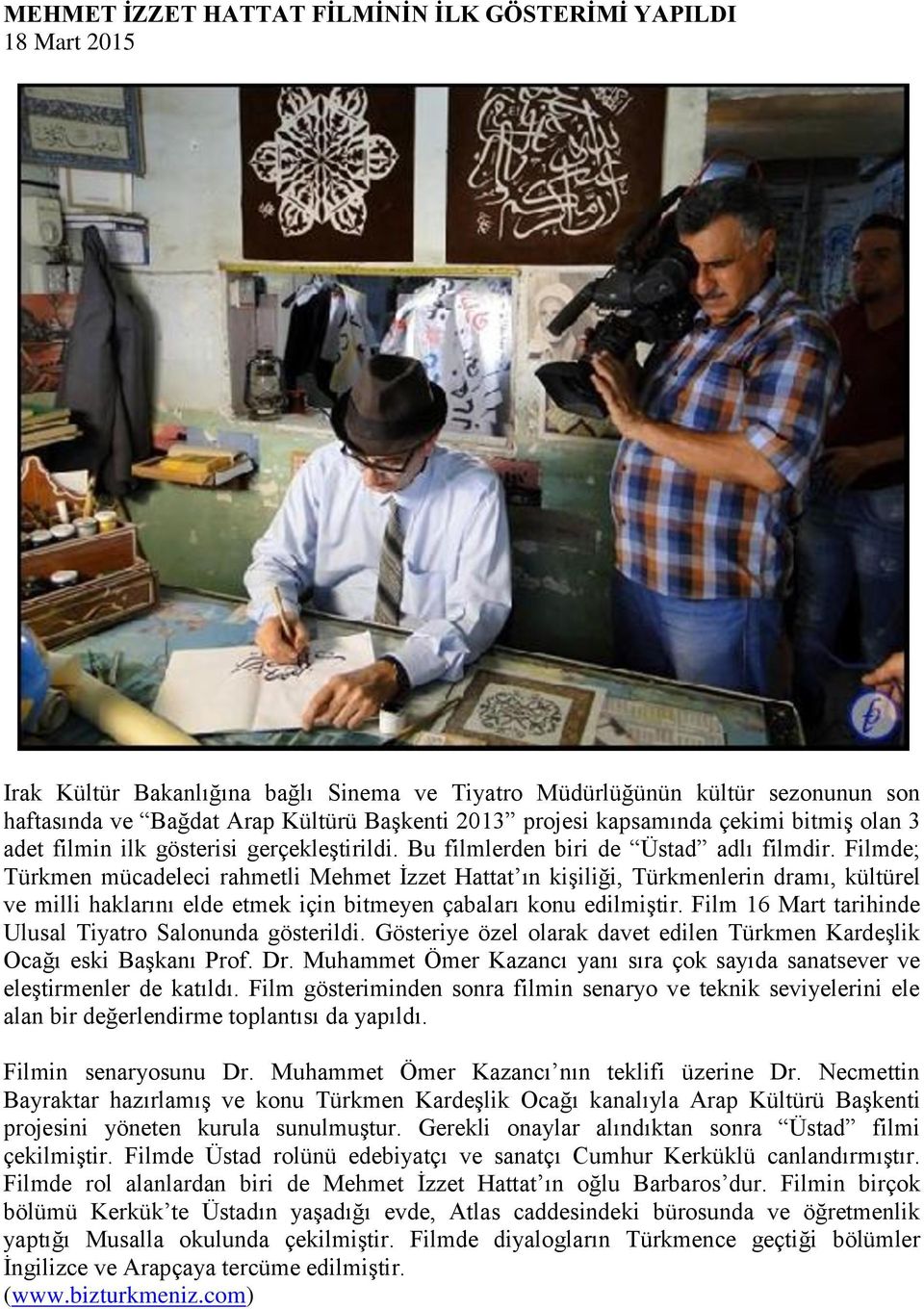 Filmde; Türkmen mücadeleci rahmetli Mehmet İzzet Hattat ın kişiliği, Türkmenlerin dramı, kültürel ve milli haklarını elde etmek için bitmeyen çabaları konu edilmiştir.