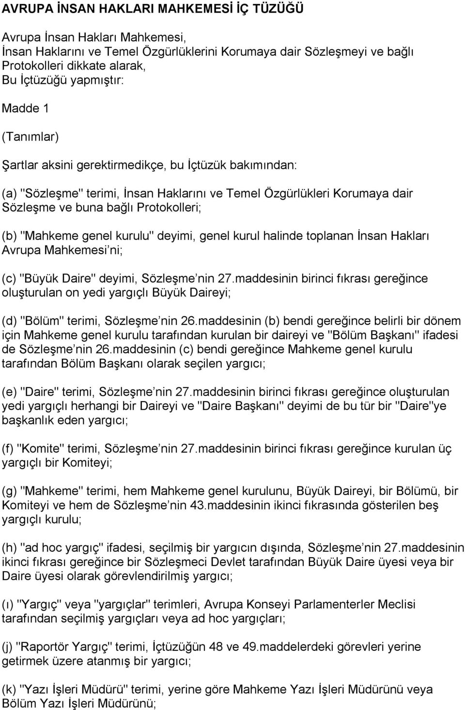 genel kurulu" deyimi, genel kurul halinde toplanan İnsan Hakları Avrupa Mahkemesi ni; (c) "Büyük Daire" deyimi, Sözleşme nin 27.